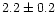 $2.2\pm 0.2$