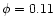 $\phi = 0.11$