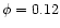 $\phi = 0.12$