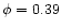 $\phi =0.39$