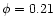 $\phi =0.21$