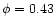 $\phi=0.43$