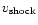 $v_{\rm shock}$