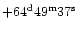 $+64^{\rm d}49^{\rm m}37^{\rm s}$