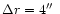 $\Delta r = 4\hbox{$^{\prime\prime}$ }$