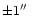 $\pm 1\hbox{$^{\prime\prime}$ }$