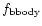$f_{\rm bbody}$