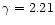 $\gamma=2.21$