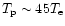 $T_{\rm p}\sim 45 T_{\rm e}$