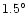 $1.5^\circ$