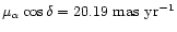 $\mu_\alpha \cos \delta=20.19 \mbox{~mas~yr}^{-1}$