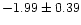 $-1.99 \pm 0.39$