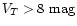 $V_{T}>8 \mbox{~mag}$