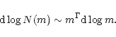 \begin{displaymath}\mbox{d} \log N(m) \sim m^\Gamma \mbox{d} \log m.
\end{displaymath}
