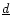 $\underline{d}$