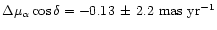 $\Delta \mu_\alpha \cos
\delta=-0.13\, \pm\, 2.2 \mbox{~mas~yr}^{-1}$
