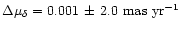 $\Delta \mu_\delta=0.001\, \pm\, 2.0
\mbox{~mas~yr}^{-1}$