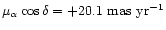 $\mu_\alpha \cos \delta= +20.1 \mbox{~mas~yr}^{-1}$