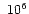 \ensuremath{~ 10^{6}}
