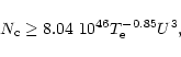 \begin{displaymath}N_{\rm c} \ge 8.04 ~ 10^{46} T_{\rm e}^{-0.85}U^3 ,
\end{displaymath}