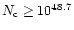 $N_{\rm c} \ge 10^{48.7}$