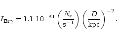 \begin{displaymath}I_{\rm Br\ensuremath{\gamma} }=1.1~10^{-61}\left(\frac{N_{\rm...
...\mbox{s}^{-1}}\right) \left(\frac{D}{\mbox{kpc}}\right)^{-2} .
\end{displaymath}
