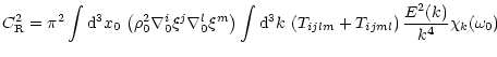 $\displaystyle C_{\rm R}^2 = \pi^{2} \int {{\rm d}^3 x_0} \,
\left (\rho_0^2 \na...
...\, \left ( T_{ijlm} + T_{ijml} \right )
\frac {E^2(k)} {k^4 } \chi_k( \omega_0)$