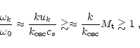 \begin{displaymath}\frac {\omega_k} {\omega_0}
\approx \frac{k u_k} {k_{\rm osc...
...trsim \approx \frac{k} {k_{\rm osc} } M_{\rm t} \gtrsim 1 \; ,
\end{displaymath}