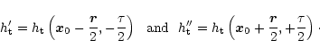 \begin{displaymath}h_{\rm t}^\prime = h_{\rm t}\left(\vec x_0-\frac{\vec r}{2},-...
... \left(\vec x_0+\frac{\vec r}{2},+\frac{\tau}{2} \right) \cdot
\end{displaymath}