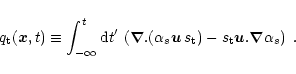 \begin{displaymath}q_{\rm t}(\vec x ,t) \equiv
\int_{-\infty}^{t} {\rm d}t^\prim...
... t} )
- s_{\rm t} \vec u . \vec \nabla \alpha_s \right ) \; .
\end{displaymath}