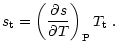 $\displaystyle s_{\rm t} = \left ( \frac{\partial s}{\partial T} \right )_{\rm P} T_{\rm t} \; .$