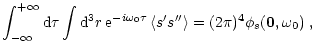 $\displaystyle \int_{-\infty}^{+\infty} {\rm d}\tau \int {\rm d}^3r \, {\rm e}^{...
...gle s^\prime s^{\prime \prime} \rangle
= (2\pi)^4 \phi_s(\vec{0},\omega_0) \; ,$