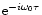 ${\rm e}^{-i \omega_0 \tau}$