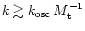 $k \gtrsim k_{\rm osc} \, M_{\rm t}^{-1}$