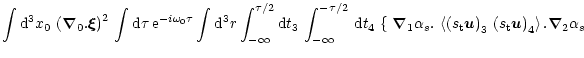 $\displaystyle \int {\rm d}^3x_0 \, \left ( \vec \nabla_0 . \vec \xi \right)^2
\...
...ht )_3 \,
\left ( s_{\rm t} \vec u \right )_4 \right > . \vec \nabla_2 \alpha_s$