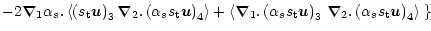 $\displaystyle - 2 \vec \nabla_1 \alpha_s . \left < \left ( s_{\rm t} \vec u \ri...
...abla_2 .
\left ( \alpha_s s_{\rm t} \vec u \right )_4 \right > \left. \right \}$