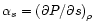 $\displaystyle{\alpha_s =\left ( \partial P /\partial s \right )_\rho}$