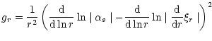 $\displaystyle g_r =\frac{1}{r^2} \left ( \frac{{\rm d}}{{\rm d} \ln r} \ln \mid...
...{\rm d}}{{\rm d} \ln r} \ln \mid \frac{{\rm d}}{{\rm d} r} \xi_r \mid \right)^2$