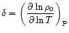 $\displaystyle{ \delta = \left ( \frac{\partial \ln \rho_0}{\partial \ln T} \right )_{\rm P}} $