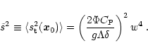 \begin{displaymath}\tilde s^2 \equiv \langle s_{\rm t} ^2 ( \vec x_0 ) \rangle
...
...\frac{2 \Phi C_{\rm P}}{g \Lambda \delta } \right) ^2 w^4 \; .
\end{displaymath}