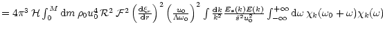 $\textstyle = 4 \pi^{3} \,{\cal H} \int_{0}^{M} {\rm d}m \, \rho_0 u_0^4
\, {\ca...
...infty}^{+\infty}
{\rm d}\omega \,
\chi_k ( \omega_0+ \omega ) \chi_k ( \omega )$