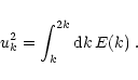 \begin{displaymath}u_k^2 = \int_k^{2 k} {\rm d}k \, E(k) \; .
\end{displaymath}