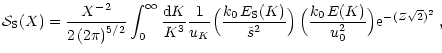 $\displaystyle {\mathcal S}_{\rm S} (X) = \frac{X^{-2} } { 2 \left ( 2 \pi \righ...
...gr) \,
\Bigl(\frac {k_0 \, E(K)} {u_0^2}\Bigr)
{\rm e}^{-( Z \sqrt{2} )^2} \; ,$