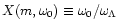 $X(m,\omega_0) \equiv \omega_0 / \omega_\Lambda $