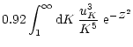 $\displaystyle 0.92 \int_{1}^{\infty} {\rm d}K \,
\frac {u_K^3} {K^5} \; {\rm e}^{-Z^2}$
