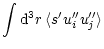 $\displaystyle \int {\rm d}^3r \, \langle s^\prime u_i^{\prime \prime} u_j^{\prime \prime} \rangle$