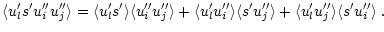 $\displaystyle \langle u_l^\prime s^\prime u_i^{\prime \prime} u_j^{\prime \prim...
...e u_j^{\prime \prime} \rangle \langle s^\prime u_i^{\prime \prime} \rangle \; .$