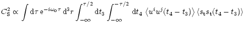 $\displaystyle C_{\rm S}^2 \propto
\int {\rm d}\tau \, {\rm e}^{-i\omega_0 \tau}...
...\left <u^i u^j(t_4-t_3) \right > \left < s_{\rm t} s_{\rm t} (t_4-t_3) \right >$