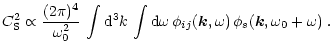$\displaystyle C_{\rm S}^2 \propto \frac{(2 \pi) ^4}{\omega_0^2} \, \int {\rm d}...
...d}\omega \, \phi_{ij}(\vec k, \omega) \, \phi_s(\vec k, \omega_0 + \omega) \; .$