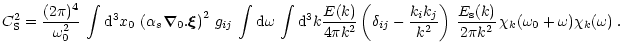 $\displaystyle C_{\rm S}^2 = \frac{(2 \pi) ^4}{\omega_0^2} \, \int {\rm d}^3 x_0...
...rm s} (k) } {2 \pi k ^ 2} \,
\chi_k ( \omega_0+ \omega ) \chi_k ( \omega ) \; .$